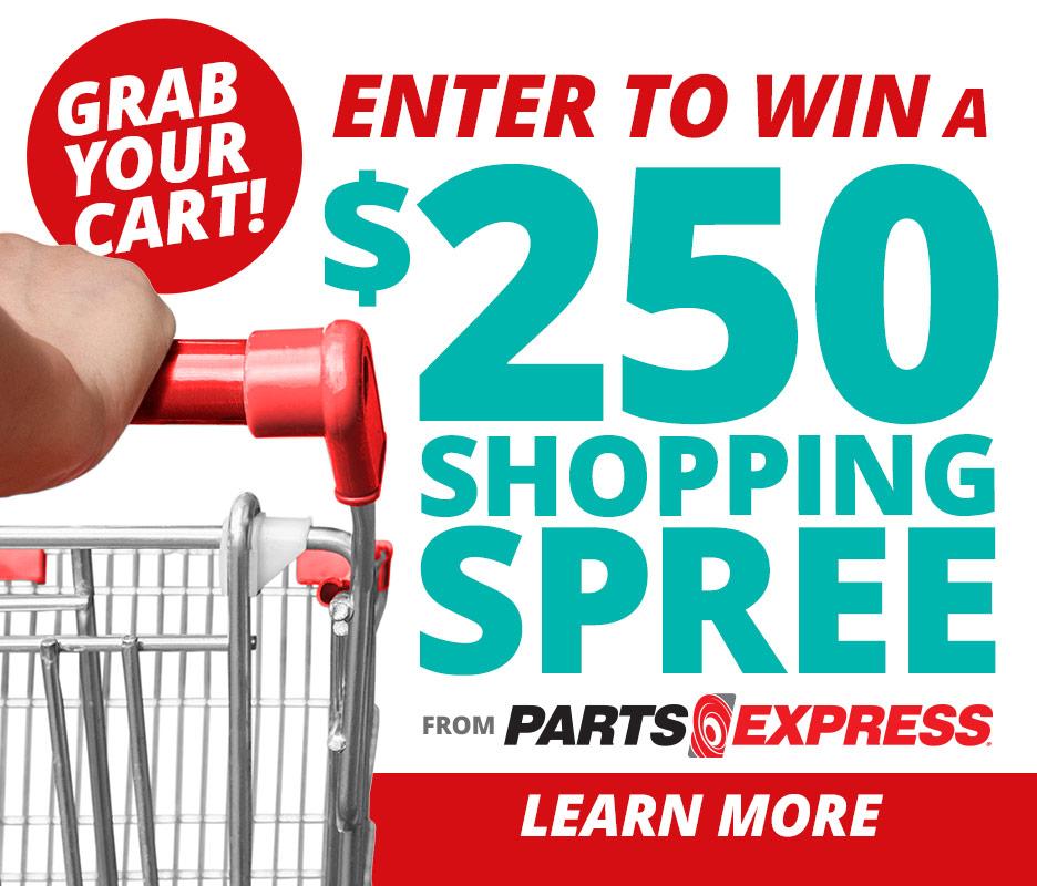 Grab your cart! Enter to win a $250 shopping spree from Parts Express. Click to learn more.