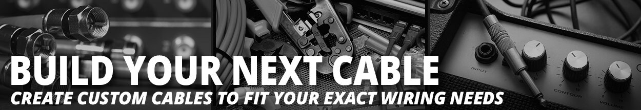 Build Your Next Cable - Create Custom Cables to Fit Your Exact Wiring Needs