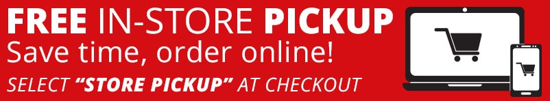 Free In-Store Pickup is available. Order online and select the Store Pickup option at Checkout.